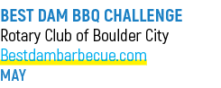 BEST DAM BBQ CHALLENGE Rotary Club of Boulder City Bestdambarbecue.com MAY