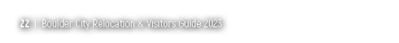 22 | Boulder City Relocation & Visitors Guide 2023