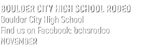 BOULDER CITY HIGH SCHOOL RODEO Boulder City High School Find us on Facebook: bchsrodeo NOVEMBER