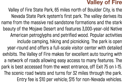 Valley of Fire Valley of Fire State Park, 65 miles north of Boulder City, is the Nevada State Park system’s first par...