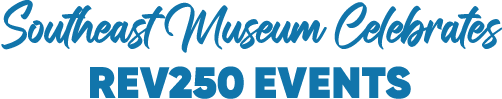 Southeast Museum Celebrates Rev250 Events