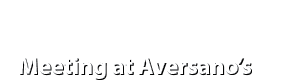 Meeting at Aversano’s