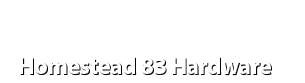 Homestead 83 Hardware