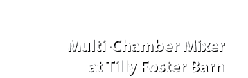 Multi Chamber Mixer at Tilly Foster Barn