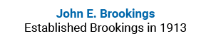 John E. Brookings Established Brookings in 1913
