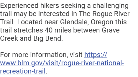 Experienced hikers seeking a challenging trail may be interested in The Rogue River Trail. Located near Glendale, Ore...