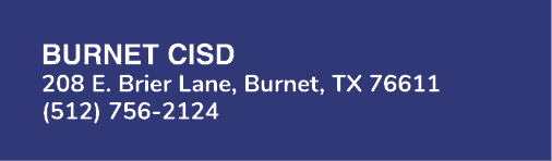 Burnet CISD 208 E. Brier Lane, Burnet, TX 76611 (512) 756 2124