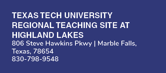 Texas Tech University Regional Teaching Site at Highland Lakes 806 Steve Hawkins Pkwy | Marble Falls, Texas, 78654 83...