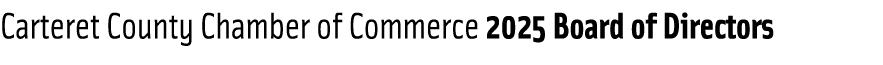 Carteret County Chamber of Commerce 2025 Board of Directors