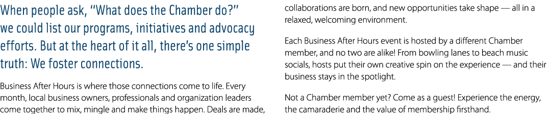 When people ask, “What does the Chamber do?” we could list our programs, initiatives and advocacy efforts. But at the...