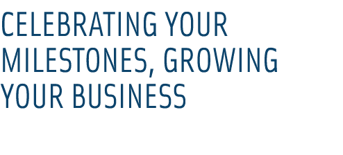 Celebrating Your Milestones, Growing Your Business
