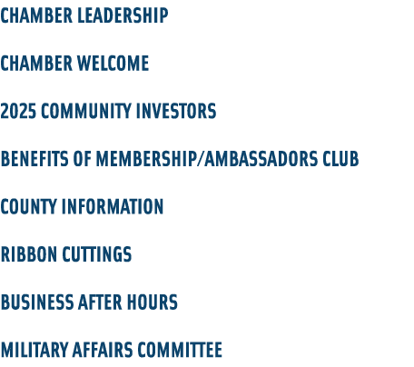 Chamber Leadership CHAMBER WELCOME 2025 Community investors benefits of membership/Ambassadors club COUNTY INFORMATIO...