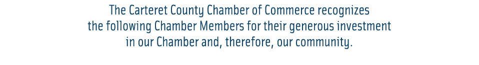 The Carteret County Chamber of Commerce recognizes the following Chamber Members for their generous investment in our...