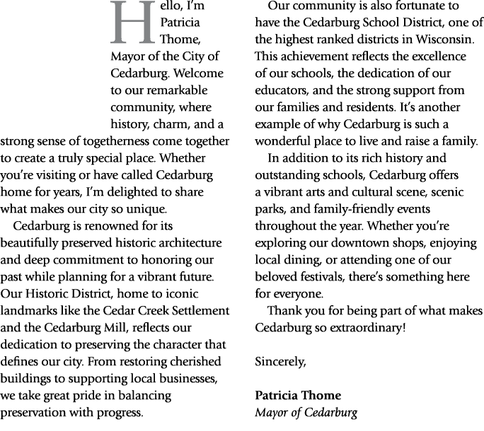 Hello, I’m Patricia Thome, Mayor of the City of Cedarburg. Welcome to our remarkable community, where history, charm,...