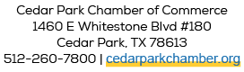 Cedar Park Chamber of Commerce 1460 E Whitestone Blvd #180 Cedar Park, TX 78613 512 260 7800 | cedarparkchamber.org
