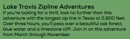 Lake Travis Zipline Adventures If you’re looking for a thrill, look no further than this adventure with the longest z...