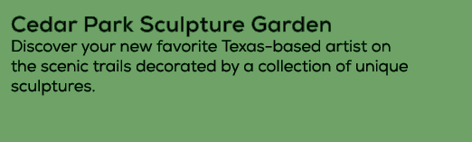Cedar Park Sculpture Garden Discover your new favorite Texas based artist on the scenic trails decorated by a collect...