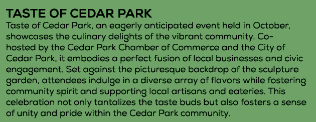 TASTE OF CEDAR PARK Taste of Cedar Park, an eagerly anticipated event held in October, showcases the culinary delight...