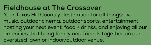 Fieldhouse at The Crossover Your Texas Hill Country destination for all things: live music, outdoor cinema, outdoor ...