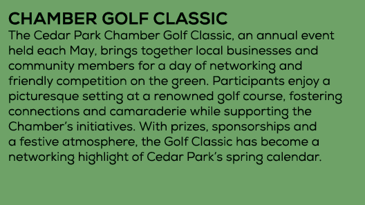 CHAMBER GOLF CLASSIC The Cedar Park Chamber Golf Classic, an annual event held each May, brings together local busine...