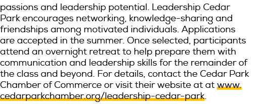 passions and leadership potential. Leadership Cedar Park encourages networking, knowledge sharing and friendships amo...