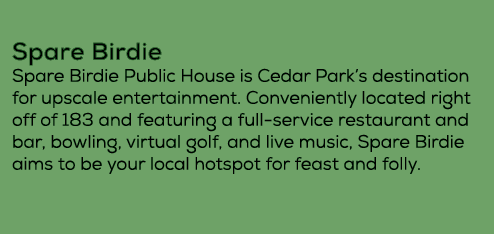 Spare Birdie Spare Birdie Public House is Cedar Park’s destination for upscale entertainment. Conveniently located r...
