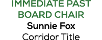 IMMEDIATE PAST BOARD CHAIR Sunnie Fox Corridor Title