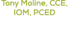 Tony Moline, CCE, IOM, PCED President & Chief Executive Officer