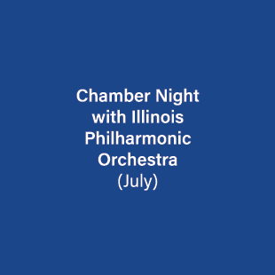 Chamber Night with Illinois Philharmonic Orchestra (July)