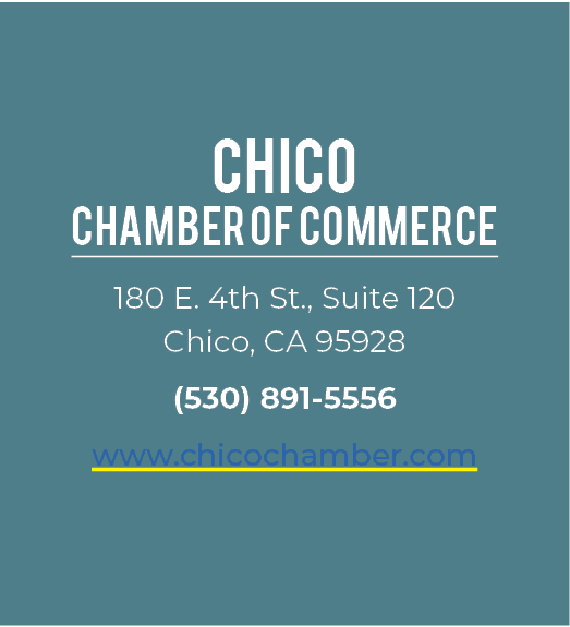 Chico Chamber of Commerce 180 E. 4th St., Suite 120 Chico, CA 95928 (530) 891 5556 www.chicochamber.com