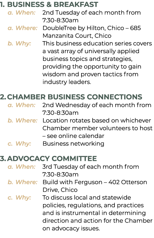 1. Business & Breakfast a. When: 2nd Tuesday of each month from 7:30 8:30am a. Where: DoubleTree by Hilton, Chico – 6...