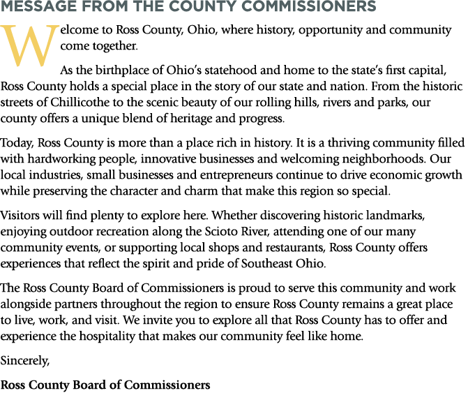MESSAGE FROM THE COUNTY COMMISSIONERS Welcome to Ross County, Ohio, where history, opportunity and community come tog...