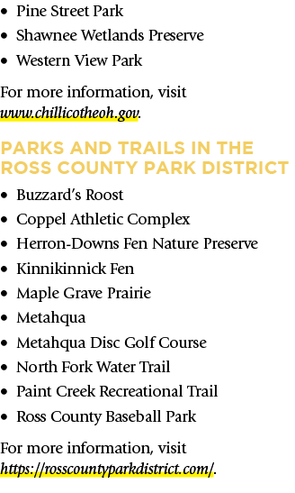 • Pine Street Park • Shawnee Wetlands Preserve • Western View Park For more information, visit www.chillicotheoh.gov....
