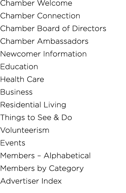 Chamber Welcome Chamber Connection Chamber Board of Directors Chamber Ambassadors Newcomer Information Education Heal...