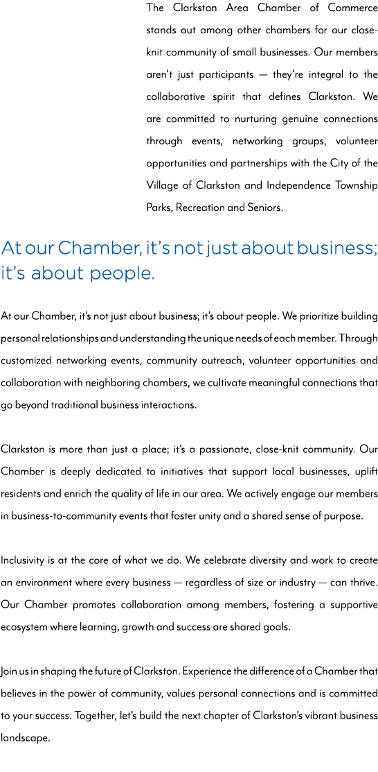 The Clarkston Area Chamber of Commerce stands out among other chambers for our close knit community of small business...