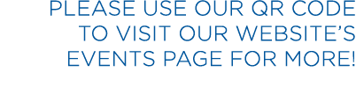 Please use our QR code to visit our website’s events page for more!