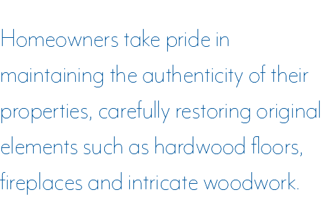 Homeowners take pride in maintaining the authenticity of their properties, carefully restoring original elements such...