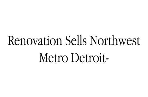 Renovation Sells Northwest Metro Detroit 