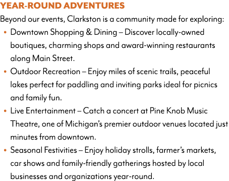 Year Round Adventures Beyond our events, Clarkston is a community made for exploring: • Downtown Shopping & Dining – ...