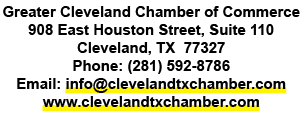 Greater Cleveland Chamber of Commerce 908 East Houston Street, Suite 110 Cleveland, TX 77327 Phone: (281) 592 8786 Em...