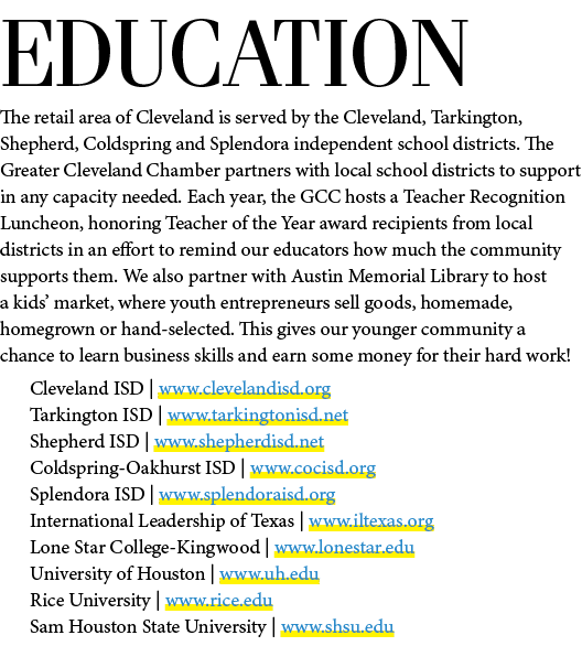 EDUCATION The retail area of Cleveland is served by the Cleveland, Tarkington, Shepherd, Coldspring and Splendora ind...
