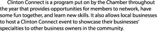 Clinton Connect is a program put on by the Chamber throughout the year that provides opportunities for members to net...