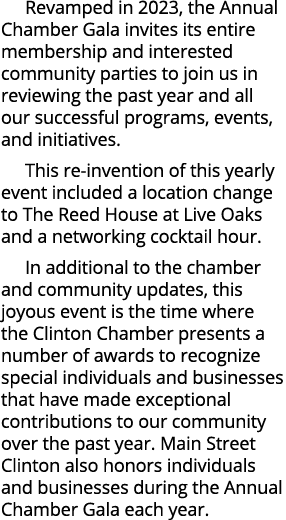 Revamped in 2023, the Annual Chamber Gala invites its entire membership and interested community parties to join us i...