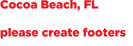 Cocoa Beach, FL please create footers