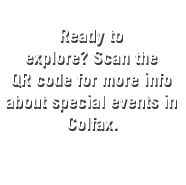  Ready to explore? Scan the QR code for more info about special events in Colfax.