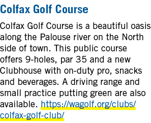 Colfax Golf Course Colfax Golf Course is a beautiful oasis along the Palouse river on the North side of town. This pu...