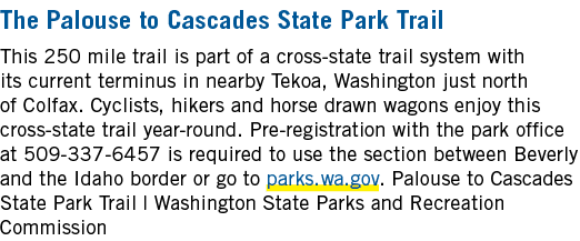 The Palouse to Cascades State Park Trail This 250 mile trail is part of a cross state trail system with its current t...