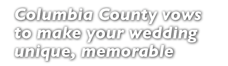 Columbia County vows to make your wedding unique, memorable