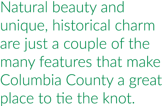 Natural beauty and unique, historical charm are just a couple of the many features that make Columbia County a great ...