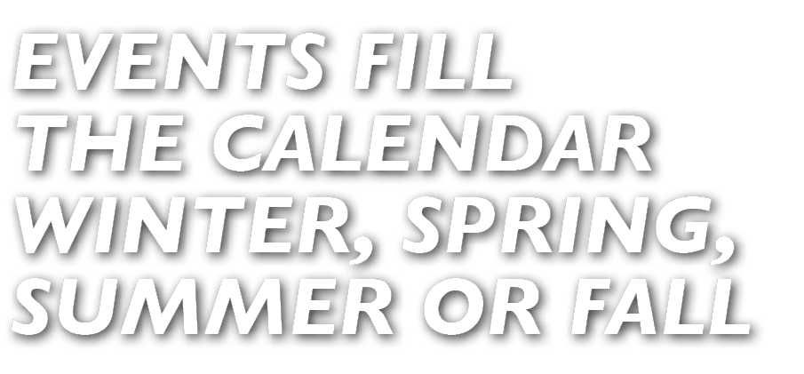 Events fill the calendar winter, spring, summer or fall